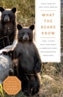 What the Bears Know : How I Found Truth and Magic in America's Most Misunderstood Creatures-A Memoir by Animal Planet's "The Bear Whisperer" - eBook