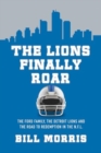 The Lions Finally Roar : The Ford Family, the Detroit Lions, and the Road to Redemption in the NFL - Book