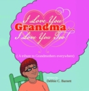 I Love You Grandma... I Love You Too! : A Tribute to Grandmothers Everywhere - eBook