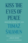 Kiss the Eyes of Peace : Selected Poems, 19642014 - Book