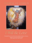 I Will Be Love : The Little Way of Love Lived and Revealed by Therese of Lisieux - Book