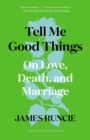 Tell Me Good Things : On Love, Death and Marriage - eBook