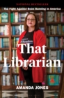 That Librarian : The Fight Against Book Banning in America - Book