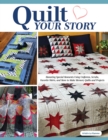 Quilt Your Story : Honoring Special Moments Using Uniforms, Scrubs & Favorite Shirts to Make Memory Quilts and Projects - Book