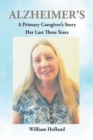 Alzheimer's : A Caregiver's Story: Her Last 3 Years - eBook