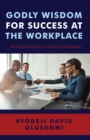 Godly Wisdom for Success at the Workplace - eBook