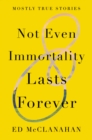 Not Even Immortality Lasts Forever - eBook
