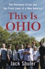 This Is Ohio : The Overdose Crisis and the Front Lines of a New America - Book