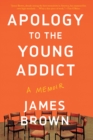Apology To The Young Addict : A Memoir - Book