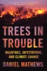 Trees In Trouble : Wildfires, Infestations, and Climate Change - Book