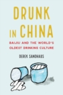 Drunk in China : Baijiu and the World's Oldest Drinking Culture - Book