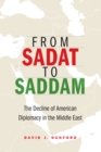 From Sadat to Saddam : The Decline of American Diplomacy in the Middle East - Book