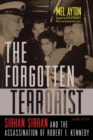 The Forgotten Terrorist : Sirhan Sirhan and the Assassination of Robert F. Kennedy, Second Edition - Book