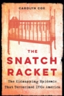 The Snatch Racket : The Kidnapping Epidemic That Terrorized 1930s America - Book