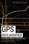 GPS Declassified : From Smart Bombs to Smartphones - Book