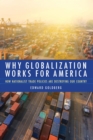 Why Globalization Works for America : How Nationalist Trade Policies Are Destroying Our Country - eBook