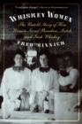 Whiskey Women : The Untold Story of How Women Saved Bourbon, Scotch, and Irish Whiskey - Book
