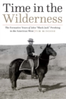 Time in the Wilderness : The Formative Years of John “Black Jack” Pershing in the American West - Book