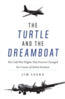 Turtle and the Dreamboat : The Cold War Flights That Forever Changed the Course of Global Aviation - eBook