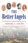 The Better Angels : Five Women Who Changed Civil War America - Book