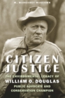 Citizen Justice : The Environmental Legacy of William O. Douglas-Public Advocate and Conservation Champion - eBook