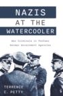 Nazis at the Watercooler : War Criminals in Postwar German Government Agencies - Book