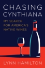 Chasing Cynthiana : My Search for America's Native Wines - Book