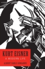 Kurt Eisner : A Modern Life - Book