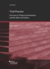 Trial Practice : Exercises in Witness Examination and the Rules of Evidence - Book