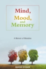 Mind, Mood, and Memory : A Memoir of Maladies - eBook