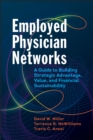 Employed Physician Networks: A Guide to Building Strategic Advantage, Value, and Financial Sustainability - eBook