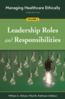 Managing Healthcare Ethically, Volume 1 : Leadership Roles and Responsibilities - Book