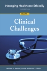 Managing Healthcare Ethically, Volume 3 : Clinical Challenges - Book