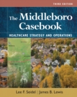The Middleboro Casebook: Healthcare Strategies and Operations, Third Edition - eBook