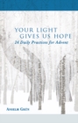 Your Light Gives Us Hope : 24 Daily Practices for Advent - eBook