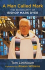 A Man Called Mark : The Biography of Bishop Mark Dyer - Book