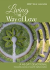 Living the Way of Love : A 40-Day Devotional - eBook