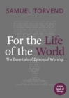 For the Life of the World : The Essentials of Episcopal Worship - eBook