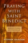Praying with Saint Benedict : Reflections on the Rule - Book