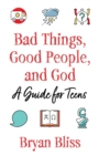 Bad Things, Good People, and God : A Guide for Teens - Book