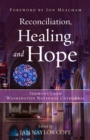 Reconciliation, Healing, and Hope : Sermons from Washington National Cathedral - Book