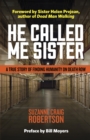 He Called Me Sister : A True Story of Finding Humanity on Death Row - Book