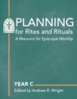 Planning for Rites and Rituals : A Resource for Episcopal Worship: Year C - Book