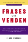 Frases que Venden : Descubre como promocionar tus productos, atraer clientes y cerrar las ventas - eBook