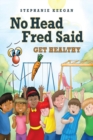 No Head Fred Said : Get Healthy - eBook