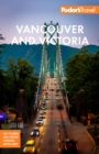 Fodor's Vancouver & Victoria : with Whistler, Vancouver Island & the Okanagan Valley - Book