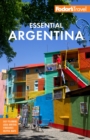 Fodor's Essential Argentina : with the Wine Country, Uruguay & Chilean Patagonia - Book