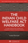 The Indian Child Welfare Act Handbook : A Legal Guide to the Custody and Adoption of Native American Children, Third Edition - eBook