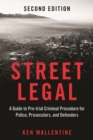 Street Legal : A Guide to Pre-trial Criminal Procedure for Police, Prosecutors, and Defenders, Second Edition - Book