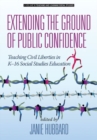 Extending the Ground of Public Confidence : Teaching Civil Liberties in K-16 Social Studies Education - Book